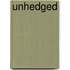 Unhedged