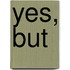 Yes, But