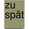 Zu spät by Malwida Freiin Von Meysenbug