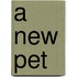 A New Pet