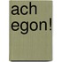 Ach Egon!