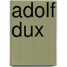 Adolf Dux by Jesse Russell