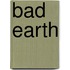 Bad Earth