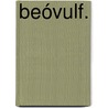 Beóvulf. door Moritz Heyne