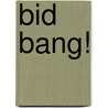 Bid Bang! door Marc Anstett