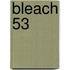 Bleach 53