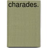 Charades. by Winthrop Mackworth Praed