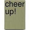 Cheer Up! door Nancy Campbell
