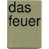 Das Feuer