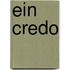 Ein Credo
