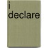 I Declare