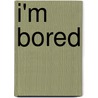I'm Bored door Michael Ian Black