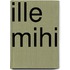 Ille Mihi