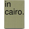 In Cairo. door William Morton Fullerton