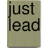 Just Lead