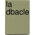 La Dbacle