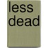 Less Dead