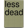 Less Dead by Laura Elvebak