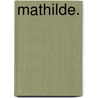 Mathilde. door Roderich Benedix