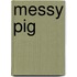 Messy Pig