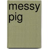 Messy Pig door Jane Wolfe