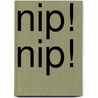 Nip! Nip! door Shoo Rayner