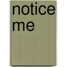 Notice Me by Rebecca Turley