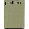 Pantheon. by Unknown