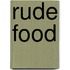 Rude Food