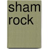 Sham Rock by Ralph Mcinerny