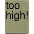 Too High!