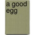 A Good Egg