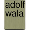 Adolf Wala by Jesse Russell