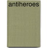 Antiheroes door Jesse H. Lytle