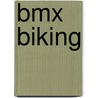 Bmx Biking by Aj Anderson
