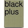 Black Plus by Annette Tamarkin