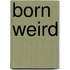 Born Weird