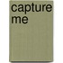 Capture Me