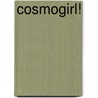 Cosmogirl! by The Editors of Cosmogirl!