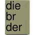 Die Br Der