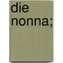 Die nonna;