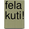 Fela Kuti! door Carlos Moore