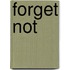 Forget Not