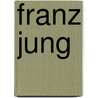 Franz Jung by Jennifer E. Michaels