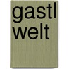 Gastl Welt door Heinz Rademacher