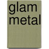Glam Metal door Frederic P. Miller