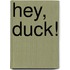 Hey, Duck!