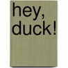 Hey, Duck! door Carin Bramsen
