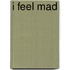 I Feel Mad