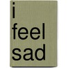 I Feel Sad by Katie Kawa